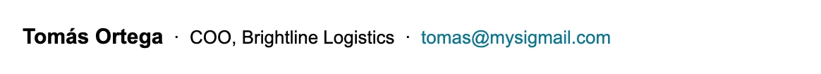 COO email signature: one line with Tomás Ortega, COO, Brightline Logistics and email