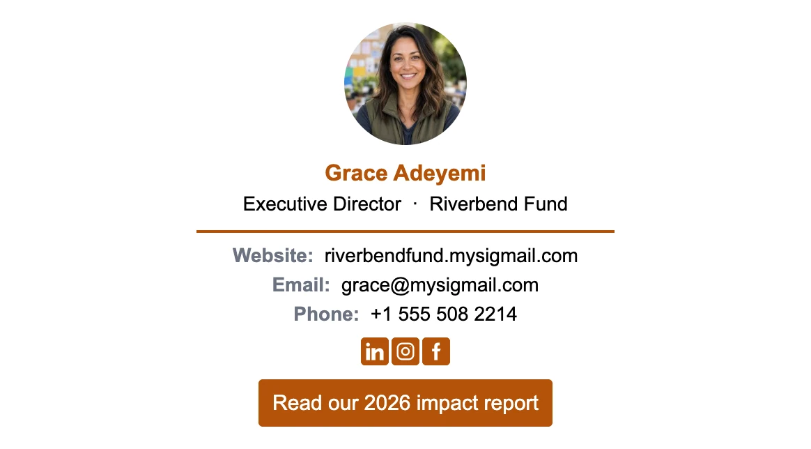 Nonprofit executive director email signature: round photo, Grace Adeyemi, Executive Director at Riverbend Fund, centered contacts, social icons, and a Read our 2026 impact report button